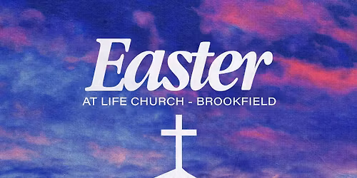 Easter at Life Church Brookfield 