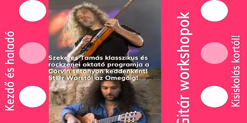 Szekeres Tam\u00e1s Klasszikus \u00e9s rockgit\u00e1r \u00f3r\u00e1i a Corvin s\u00e9t\u00e1nyon!Kicsiknek,nagyoknak,szem\u00e9lyesen\/online
