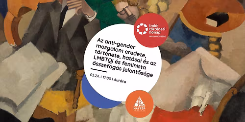 Az anti-gender mozgalom eredete, t\u00f6rt\u00e9nete, hat\u00e1sai \u00e9s az LMBTQI \u00e9s feminista \u00f6sszefog\u00e1s jelent\u0151s\u00e9ge