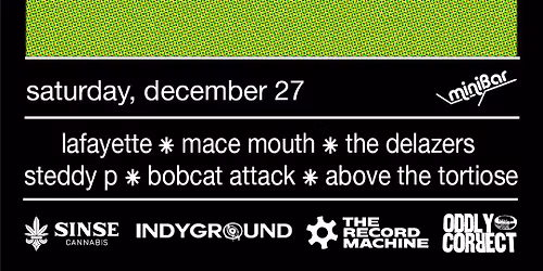 grinch - Lafayette, Mace Mouth, The Delazers, Bobcat Attack, Steddy P, Above The Tortoise