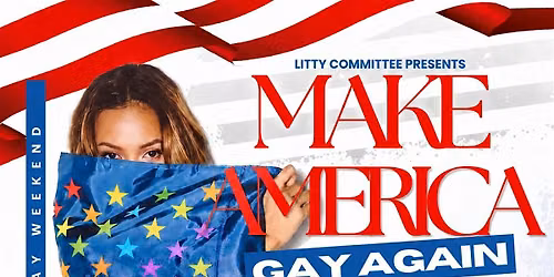 Make America Gay Again w\/ Litty Committee