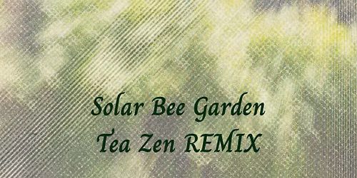 Workshop with Peter Courtemanche -- Solar Bee Garden Tea Zen REMIX Special Events Series