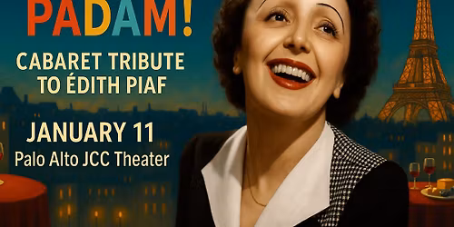 \ud83c\udfad "PADAM! PADAM!" \u2013 Cabaret Tribute to \u00c9dith Piaf (110th Anniversary)