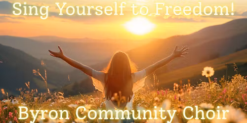 Sing Yourself to Freedom! Byron Community Choir