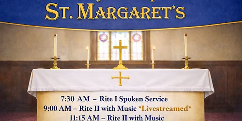Sunday Worship at St. Margaret\u2019s \u2013 11:15 AM Holy Eucharist (Rite II)