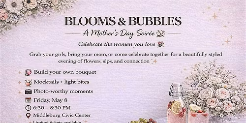 Blooms & Bubbles : A Mother's Day Soiree