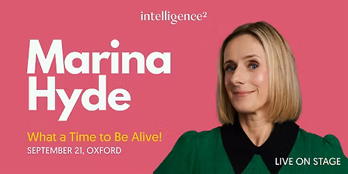 Marina Hyde: What a Time to Be Alive!
