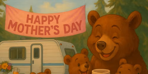 Mother's Day Camping Weekend!