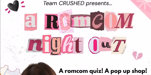 CRUSHED PRESENTS: A ROMCOM NIGHT OUT