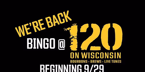BINGO is BACK @ 120 on Wisconsin