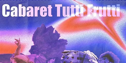 Cabaret Tutti Frutti Presenta: Tutti Galaxia