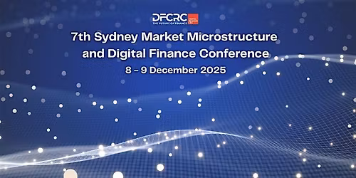 7th Sydney Market Microstructure and Digital Finance Conference