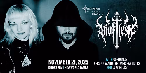 Vioflesh \/ Offerings \/ Veronica and the Dark Particles at New World Tampa