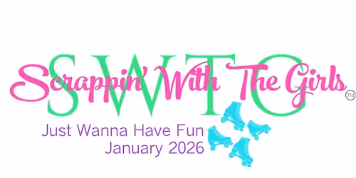 Scrappin' With The Girls --- "Just Wanna Have Fun" January 2026