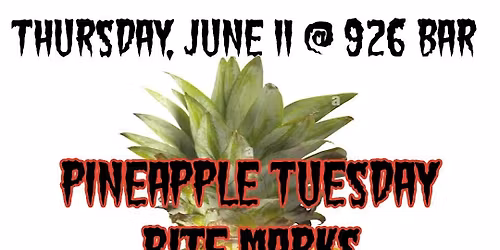 Pineapple Tuesday w\/ Bite Marks, Hardstuck, Cofferdam at 926 Bar