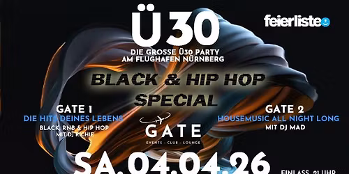 \u00dc30 GATE \u2013 Die gro\u00dfe \u00dc30 Party am Flughafen N\u00fcrnberg - BLACK & HIP HOP SPECIAL - SA. 04. APRIL