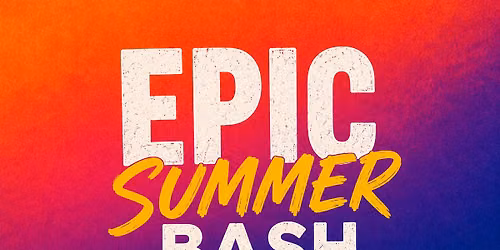 Epic Summer Bash, Free Family Event 