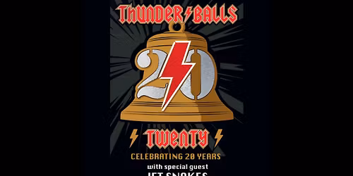 THUNDER\/BALLS \u2022 Celebrating 20 Years \u2022 Special Guest: JET SNAKES