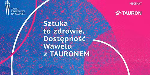 \u2728Sztuka to zdrowie. Dost\u0119pno\u015b\u0107 Wawelu z Tauronem\u2728 l listopad-grudzie\u0144 2025