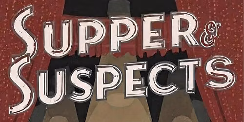 Supper & Suspects: A Murder Mystery Cabaret