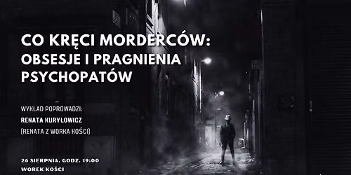 Co kręci morderców? Obsesje i pragnienia psychopatów. Wykład Renaty z Worka Kości