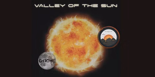 VALLEY OF THE SUN + The Guardians + Chrome
