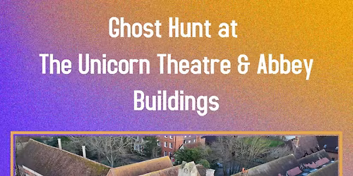 Ghost Hunt At The Unicorn Theatre & Abbey Buildings, Abingdon