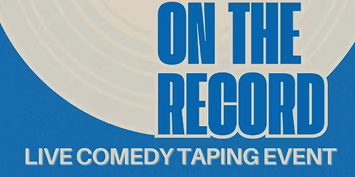 On The Record (Live Comedy Taping Event)