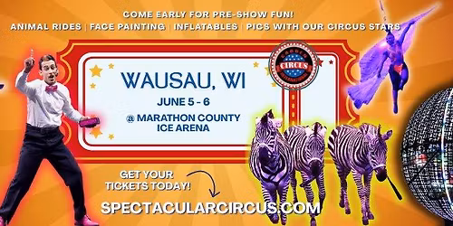 WAUSAU--The ALL NEW SPECTACULAR Circus is Coming to Town!