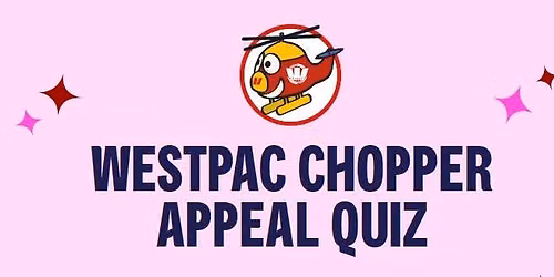 Westpac Chopper Appeal Quiz - Lower Hutt
