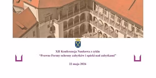 XII Konferencja Naukowa z cyklu \u201ePrawne formy ochrony zabytk\u00f3w i opieki nad zabytkami\u201d