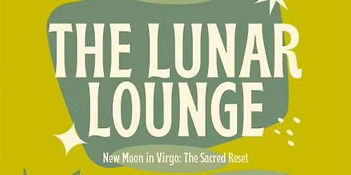 Lunar Lounge: New Moon in Virgo \u00b7 The Sacred Reset \u00b7