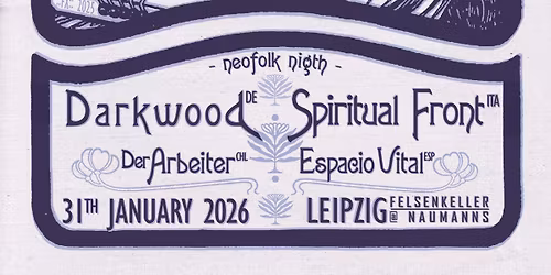 :: NEOFOLK NIGHT :: + SPIRITUAL FRONT + DARKWOOD + DER ARBEITER + ESPACIO VITAL :\/\/: 31.1.26 Leipzig