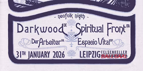 :: NEOFOLK NIGHT :: + SPIRITUAL FRONT + DARKWOOD + DER ARBEITER + ESPACIO VITAL :\/\/: 31.1.26 Leipzig