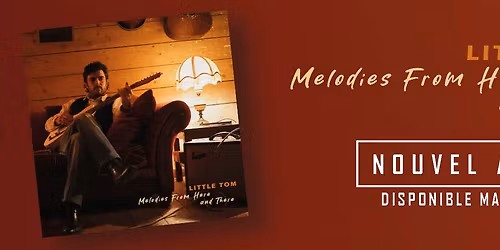 Little Tom's Release Party \/\/ Nouvel Album ! "Melodies From Here & There"
