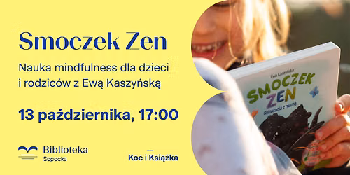 Smoczek Zen \u2013 nauka mindfulness dla dzieci i rodzic\u00f3w. Warsztaty z Ew\u0105 Kaszy\u0144sk\u0105 \/ ZMIANA TERMINU
