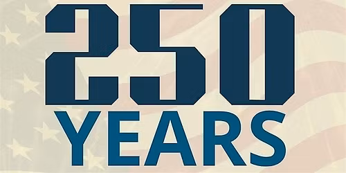 Celebrate 250 YEARS of INDEPENDENCE