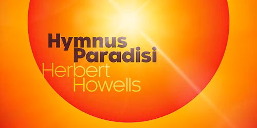 Hymnus Paradisi, Herbert Howells with Brighton Philharmonic Orchestra and Brighton Festival Chorus
