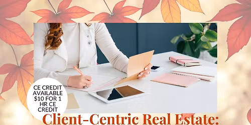 CE: Client-Centric Real Estate: Prioritizing Service over Sales & Luncheon