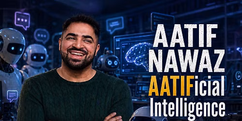 Aatif Nawaz: AATIFicial Intelligence Birmingham