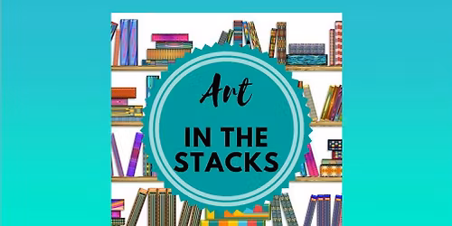 Art in the Stacks (Ages 8-12) *Sign Up Required