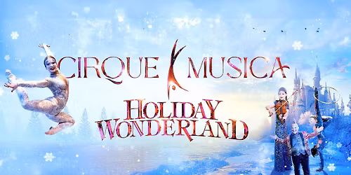 Cirque Musica Holiday Wonderland