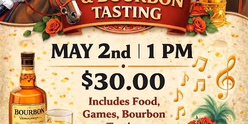 Derby Day-Bourbon tasting event- May 2nd 1 pm-$ 30.00 food, bourbon tasting and music- Best hat
