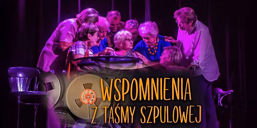 SPEKTAKL: Teatr RETRO \u201eWspomnienia z Ta\u015bmy Szpulowej\u201d | \u015awidnik 2025