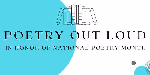 Poetry Out Loud: A Reading in Honor of National Poetry Month