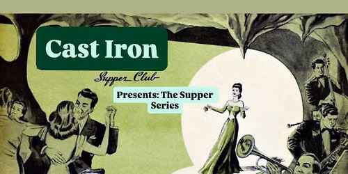 Cast Iron Presents: The Supper Series 