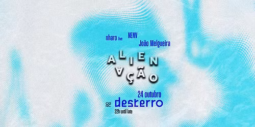 Aliena\u00e7\u00e3o - Desterro #28 with NENV, nharo live & Jo\u00e3o Melgueira