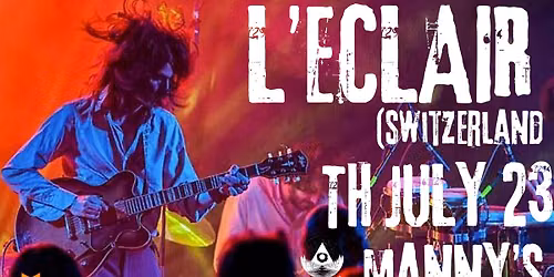 Secret Planet \/\/ L'ECLAIR (Switzerland) w\/ Sunday Antiques & Howling Dragon 3 @ Manny's TH JULY 23