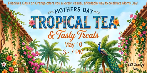 Mothers Day TROPICAL TEA & TASTY TREATS @ Priscilla's Oasis Courtyard & Lounge
