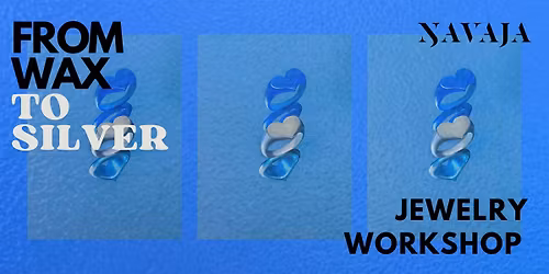 FROM WAX TO SILVER  \/ JEWELRY WORKSHOP